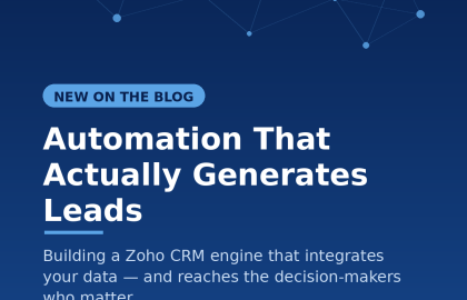 Automation That Actually Generates Leads: Building a ZOHO CRM Engine That Reaches Decision-Makers